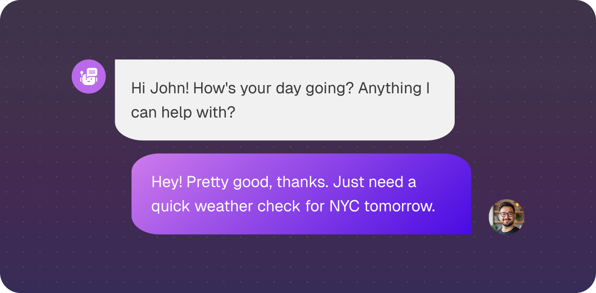 Chat interface showing a conversation: assistant asks how John's day is and offers help; John replies he needs a quick weather check for NYC tomorrow.